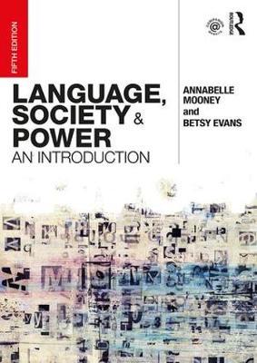 Language, Society and Power: An Introduction - Annabelle Mooney, Betsy Evans