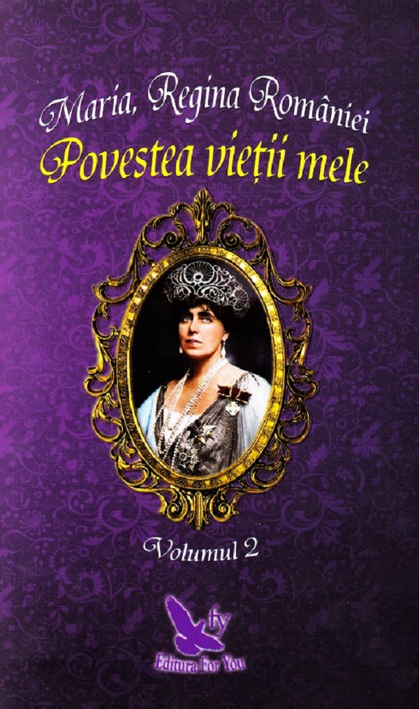 Povestea vietii mele Vol.1+2 - Maria, Regina Romaniei