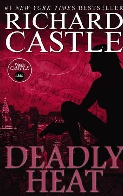Nikki Heat Book Five - Deadly Heat: (Castle) - Richard Castle