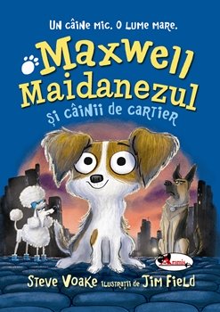 Maxwell Maidanezul si cainii de cartier - Steve Voake