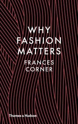 Why Fashion Matters - Frances Corner