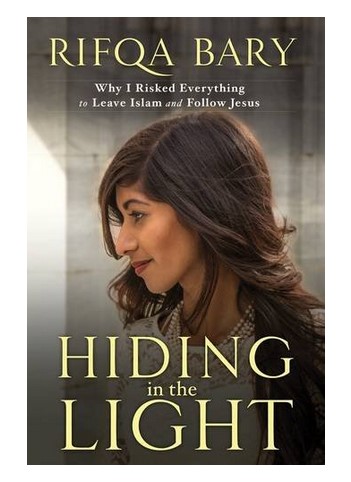 Hiding in the Light: Why I Risked Everything to Leave Islam and Follow Jesus - Rifqa Bary