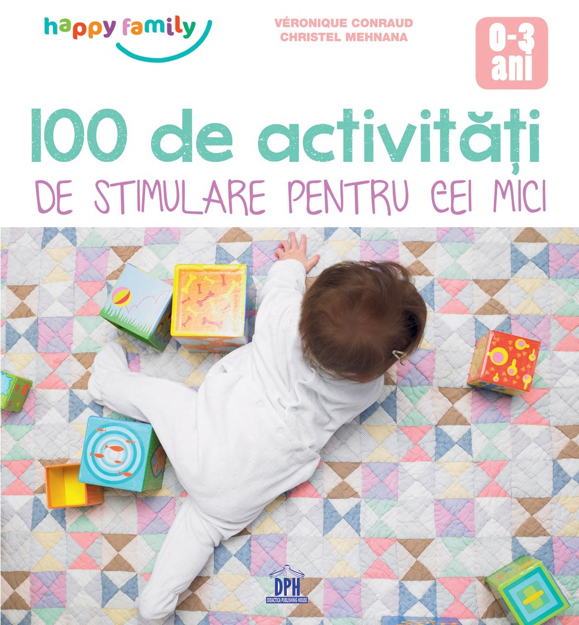 100 de activitati de stimulare pentru cei mici 0-3 ani - Veronique Conraud, Christel Mehnana