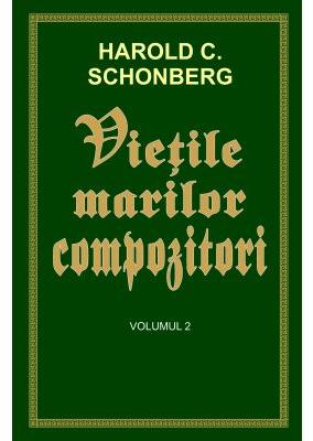 Vietile marilor compozitori Vol.2 - Harold C. Schonberg