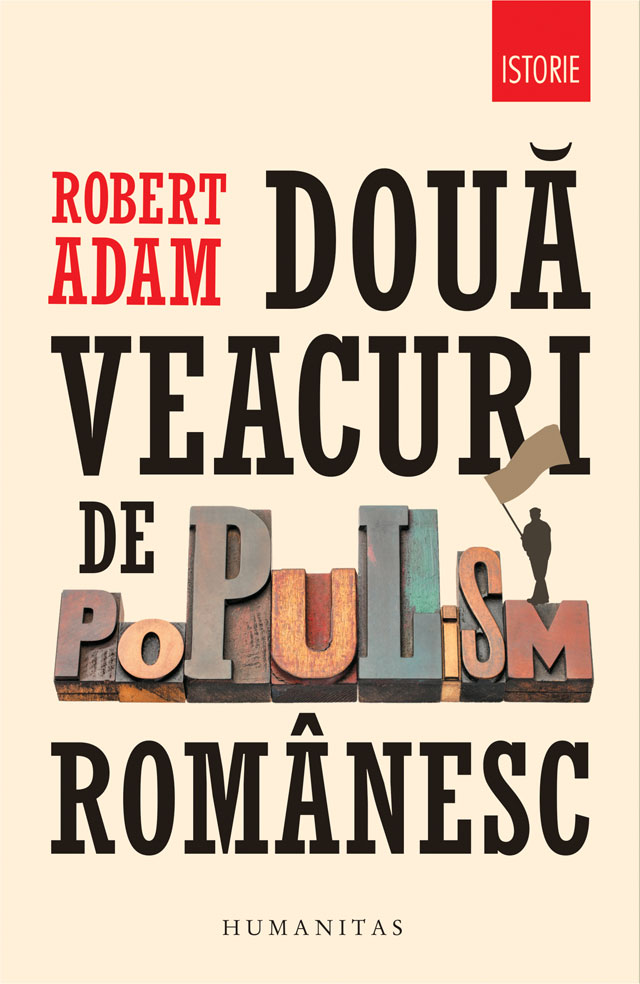 Doua veacuri de populism romanesc - Robert Adam