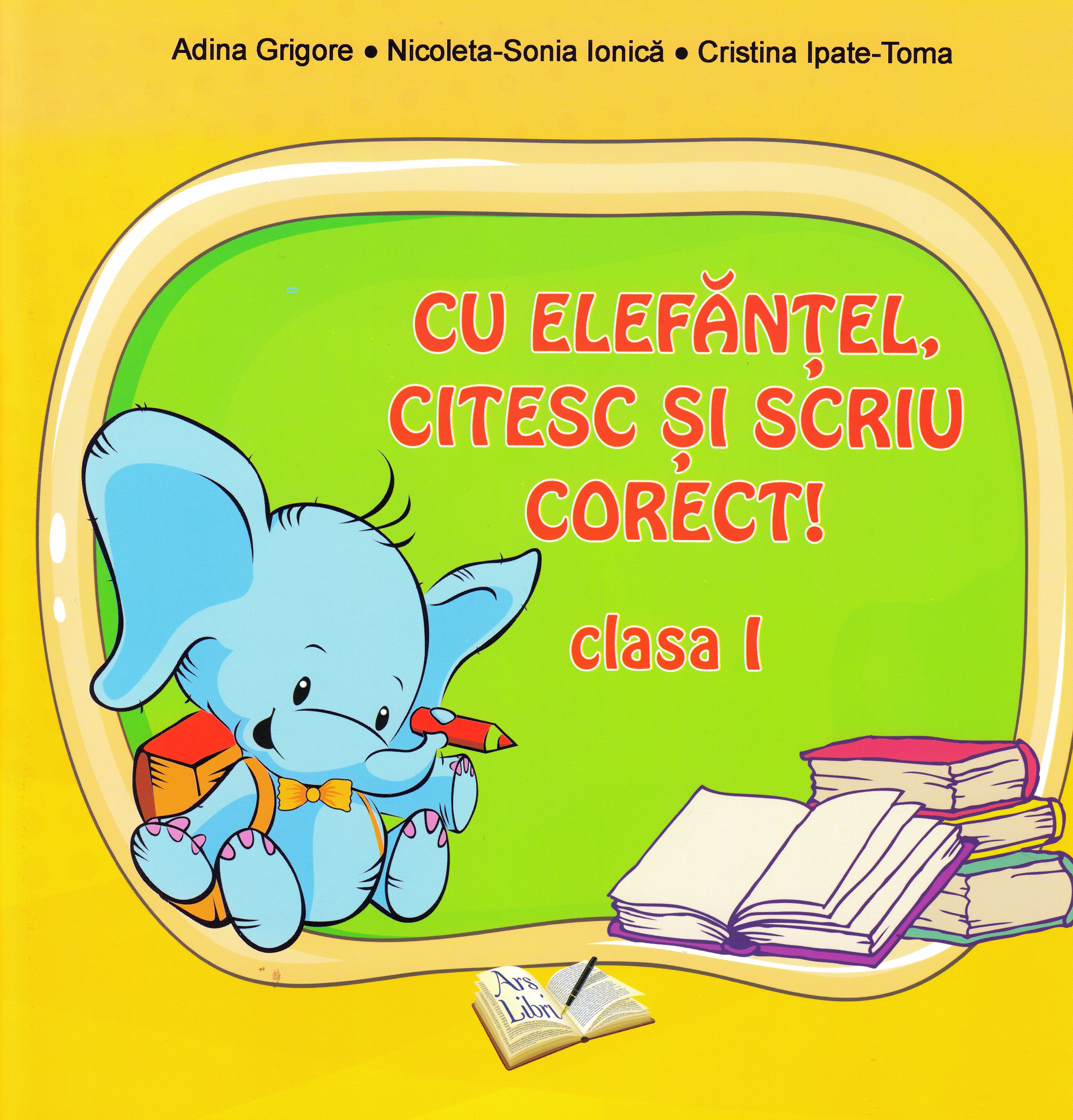 Cu Elefantel, citesc si scriu corect! - Clasa 1 - Adina Arigore