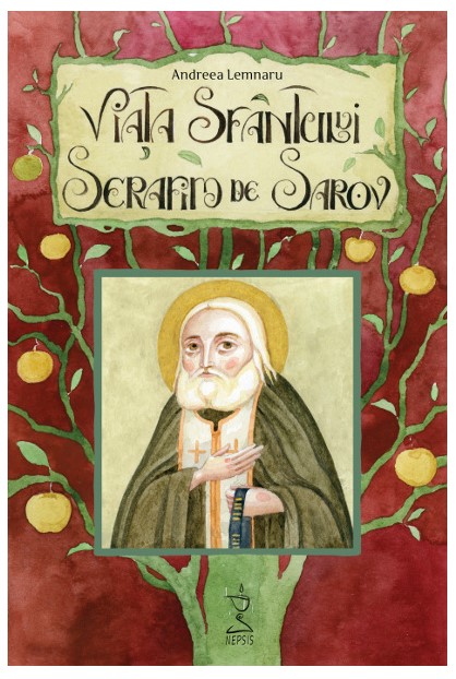 Viata sfantului Serafim de Sarov - Andreea Lemnaru