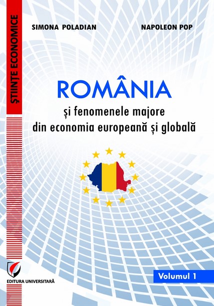 Romania si fenomenele majore din economia europeana si globala vol.1 - Simona Poladian, Napoleon Pop