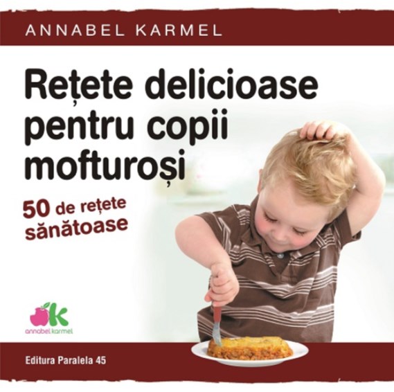 Retete delicioase pentru copii mofturosi - Annabel Karmel