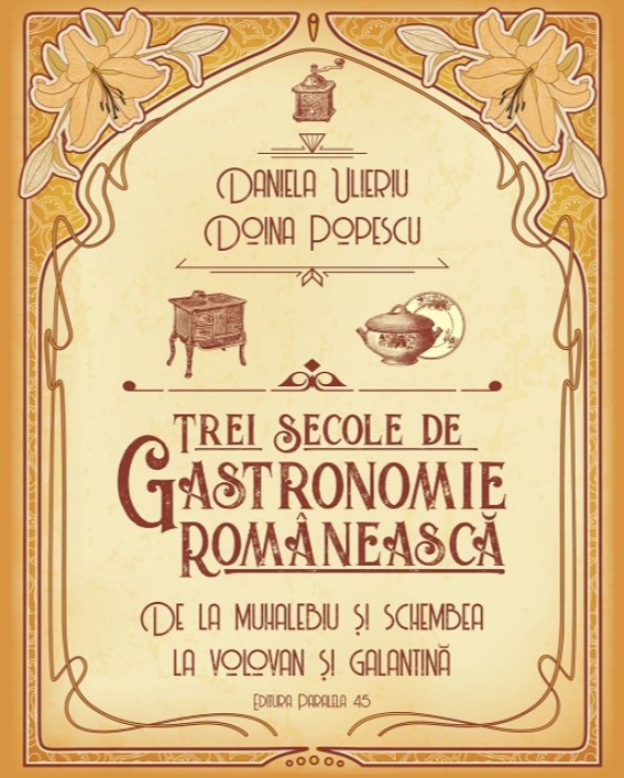 Trei secole de gastronomie romaneasca - Daniela Ulieriu, Doina Popescu