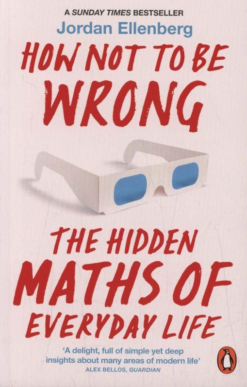 How Not to Be Wrong: The Hidden Maths of Everyday Life - Jordan Ellenberg