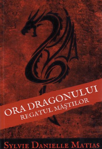 Ora dragonului Vol.1: Regatul mastilor - Sylvie Danielle Matias