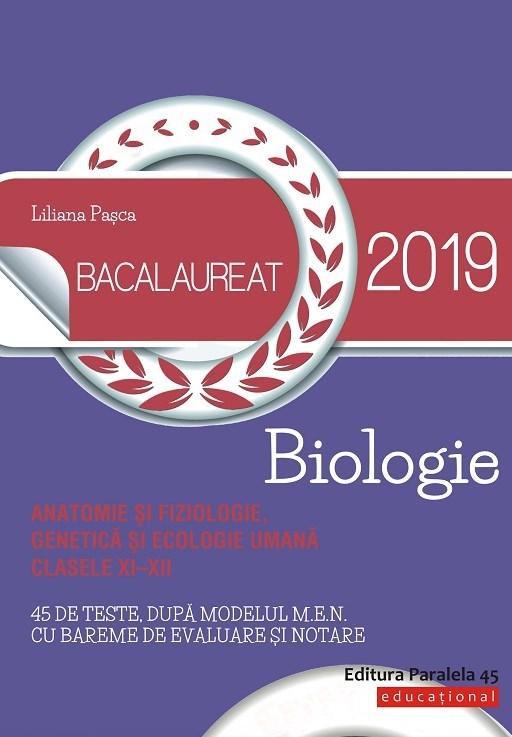 Bacalaureat 2019 - Biologie - Clasele 11-12 Anatomie si fiziologie, genetica si ecologie - Liliana Pasca