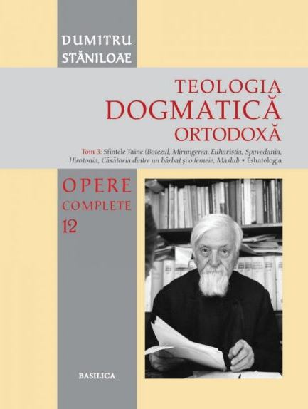 Teologia dogmatica ortodoxa. Tom 3 (Opere complete 12) - Dumitru Staniloae