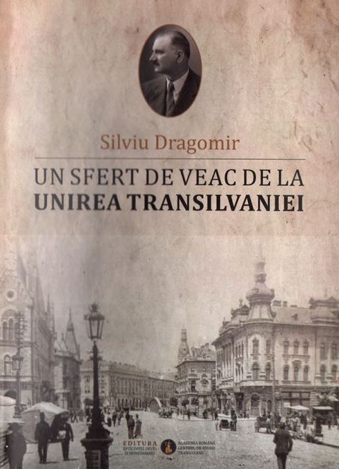 Un sfert de veac de la unirea Transilvaniei - Silviu Dragomir