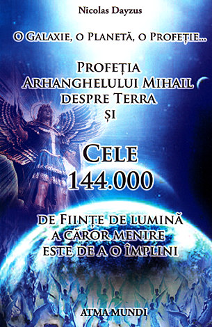 Profetia Arhanghelului Mihail despre Terra si cele 144000 de fiinte de lumina - Nicolas Dayzus