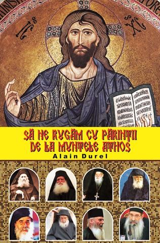 Sa ne rugam cu parintii de la Muntele Athos - Alain Durel