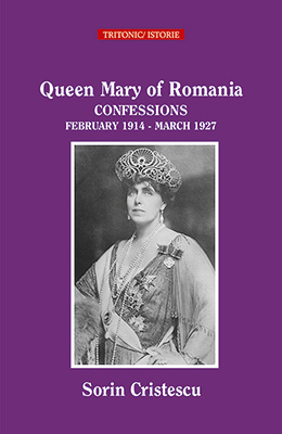 Queen Marie of Romania Confessions 1914-1927 - Sorin Cristescu