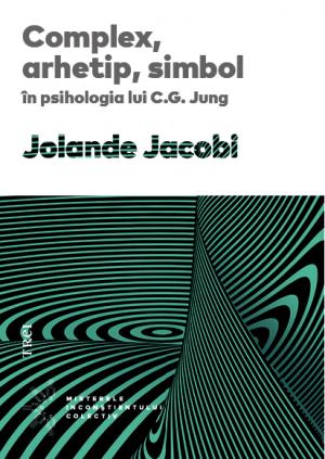 Complex, arhetip, simbol in psihologia lui C.G. Jung - Jolande Jacobi