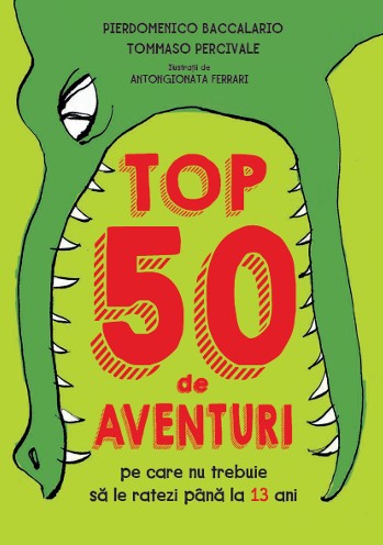 Top 50 de aventuri pe care nu trebuie sa le ratezi pana la 13 ani - Pierdomenico Baccalario, Tommaso Percivale