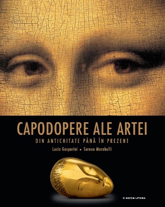 Capodopere ale artei din antichitate pana in prezent - Lucia Gasparini, Serena Marabelli