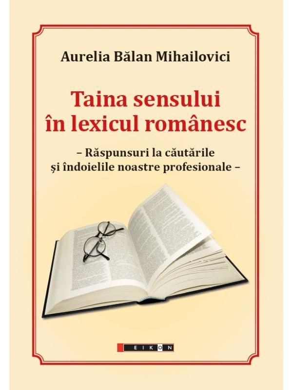 Taina sensului in lexicul romanesc - Aurelia Balan Mihailovici