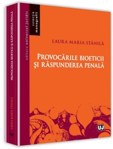 Provocarile bioeticii si raspunderea penala - Laura Maria Stanila