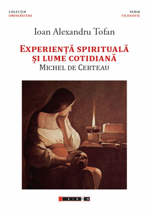Experienta spirituala si lume cotidiana. Michel De Certeau - Ioan Alexandru Tofan