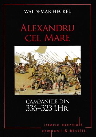 Alexandru cel Mare. Campaniile din 336-323 i. Hr. - Waldemar Heckel