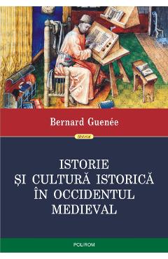 Coperta cărții 'Istorie si cultura istorica in Occidentul medieval - Bernard Guenee'