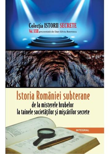 Istorii secrete Vol. 22: Istoria Romaniei subterane - Dan-Silviu Boerescu