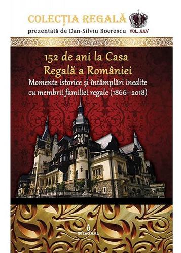 Colectia Regala Vol.25: 152 de ani la Casa Regala a Romaniei - Dan-Silviu Boerescu