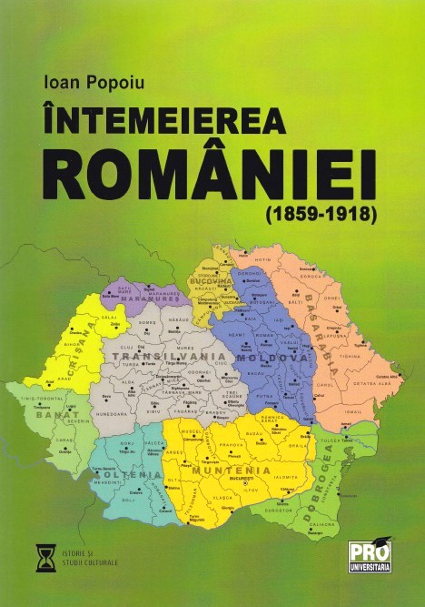 Intemeierea Romaniei (1859-1918) - Ioan Popoiu