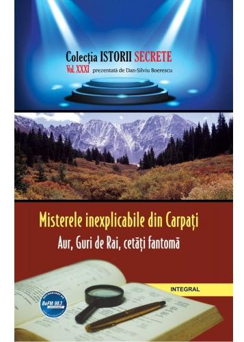 Istorii secrete Vol. 31: Misterele inexplicabile din Carpati - Dan-Silviu Boerescu
