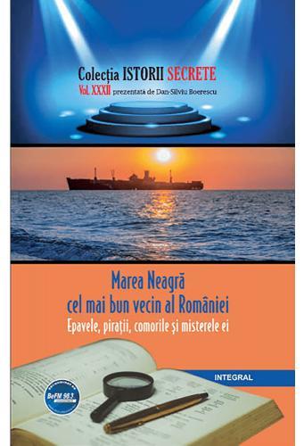 Istorii secrete Vol. 32: Marea Neagra cel mai bun vecin al Romaniei - Dan-Silviu Boerescu