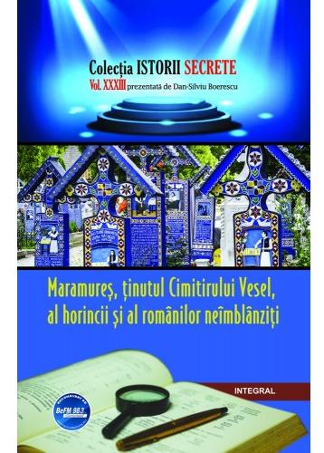 Istorii secrete Vol. 33: Maramures, tinutul Cimitirului Vesel - Dan-Silviu Boerescu