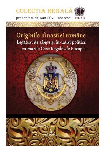 Colectia Regala Vol.19: Originile Dinastiei romane - Dan-Silviu Boerescu
