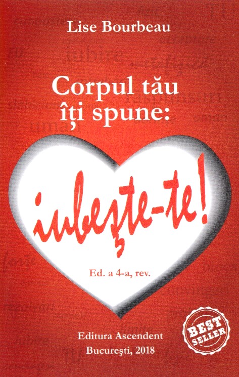 Corpul tau iti spune: iubeste-te! ed.4 - Lise Bourbeau