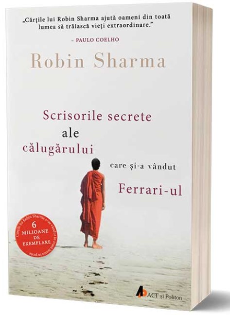 Scrisorile secrete ale calugarului care si-a vandut Ferrari-ul - Robin Sharma