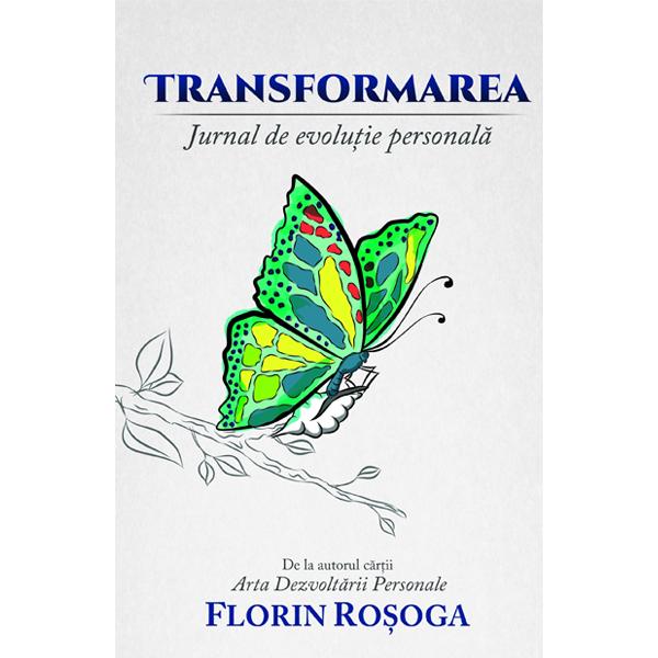 Transformarea. Jurnal de evolutie personala - Florin Rosoga
