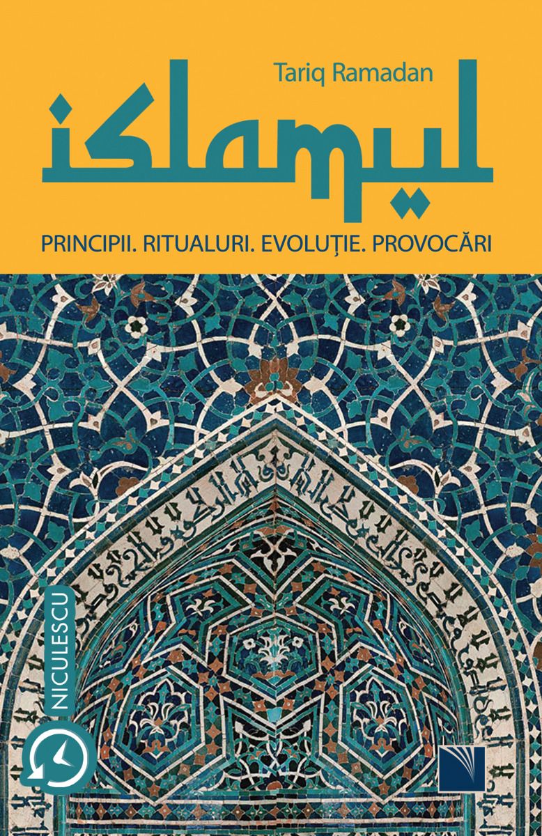 Islamul. Principii. Ritualuri. Evolutie. Provocari - Tariq Ramadan
