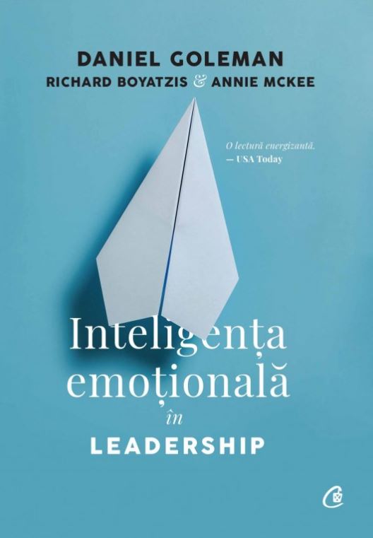 Inteligenta emotionala in leadership - Daniel Goleman, Richard Boyatzis, Annie McKee