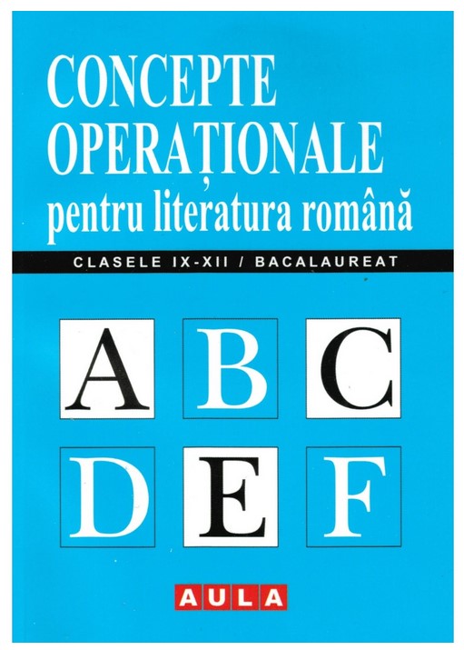 Concepte operationale pentru literatura romana. Clasele IX-XII - Bacalaureat - Naomi Ionica