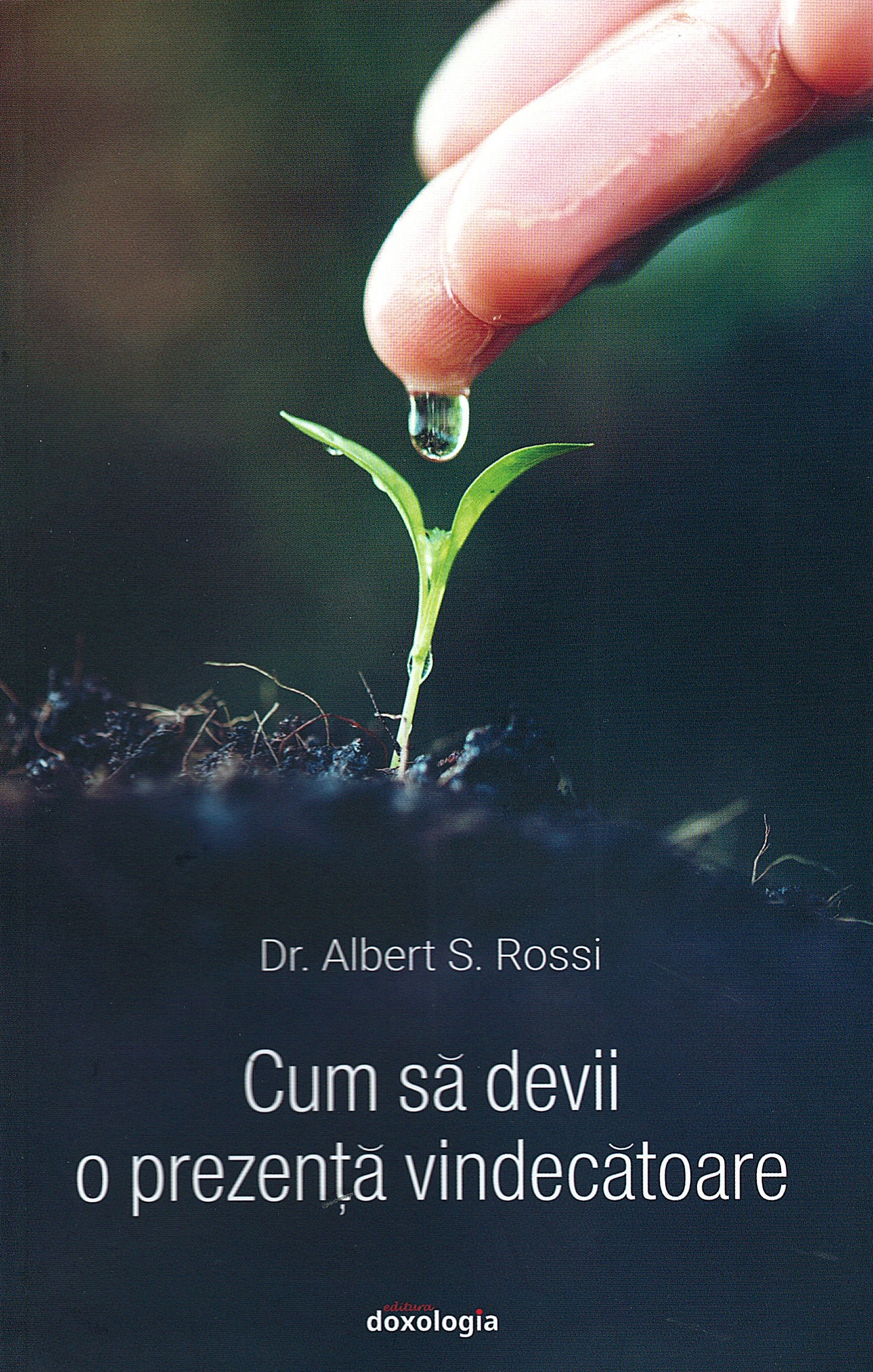 Cum sa devii o prezenta vindecatoare - Albert S. Rossi