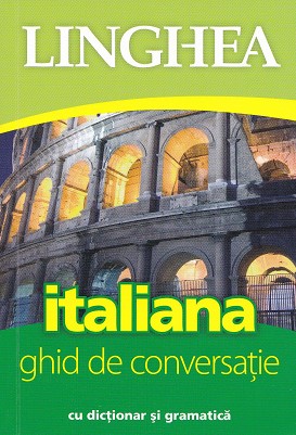 Italiana. Ghid de conversatie cu dictionar si gramatica ed.3