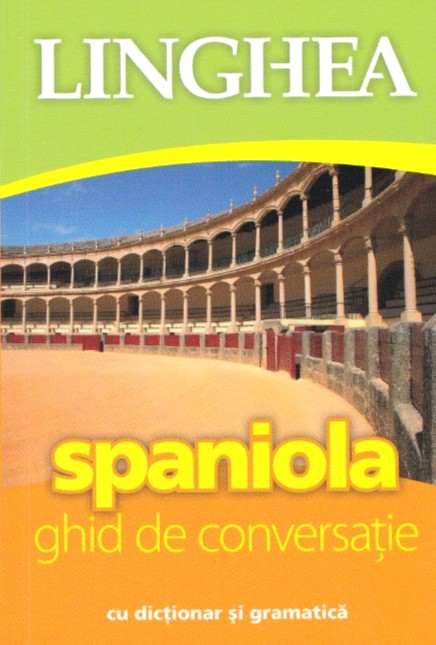 Spaniola. Ghid de conversatie cu dictionar si gramatica ed. 2