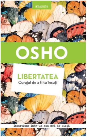 Libertatea. Curajul de a fi tu insuti - Osho