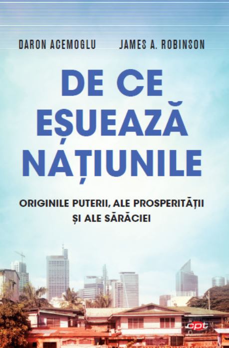 De ce esueaza natiunile - Daron Acemoglu, James A. Robinson
