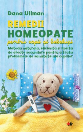 Remedii homeopate pentru copii si bebelusi - Dana Ullman
