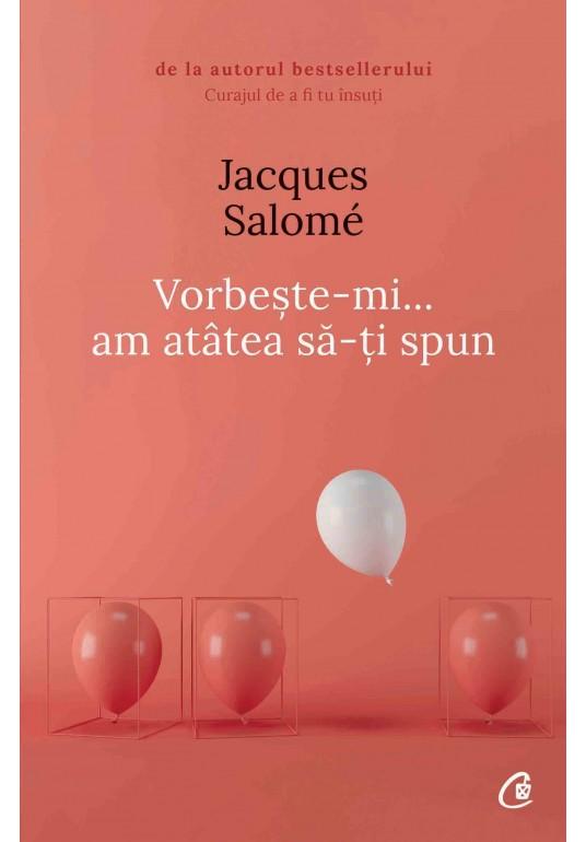 Vorbeste-mi, am atatea sa-ti spun - Jacques Salome